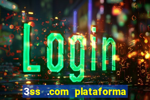 3ss .com plataforma de jogos